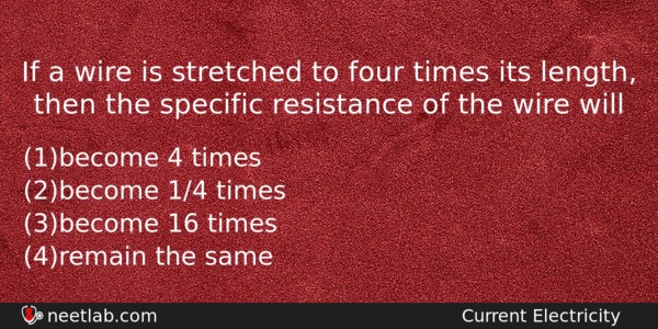 If A Wire Is Stretched To Four Times Its Length Physics Question 