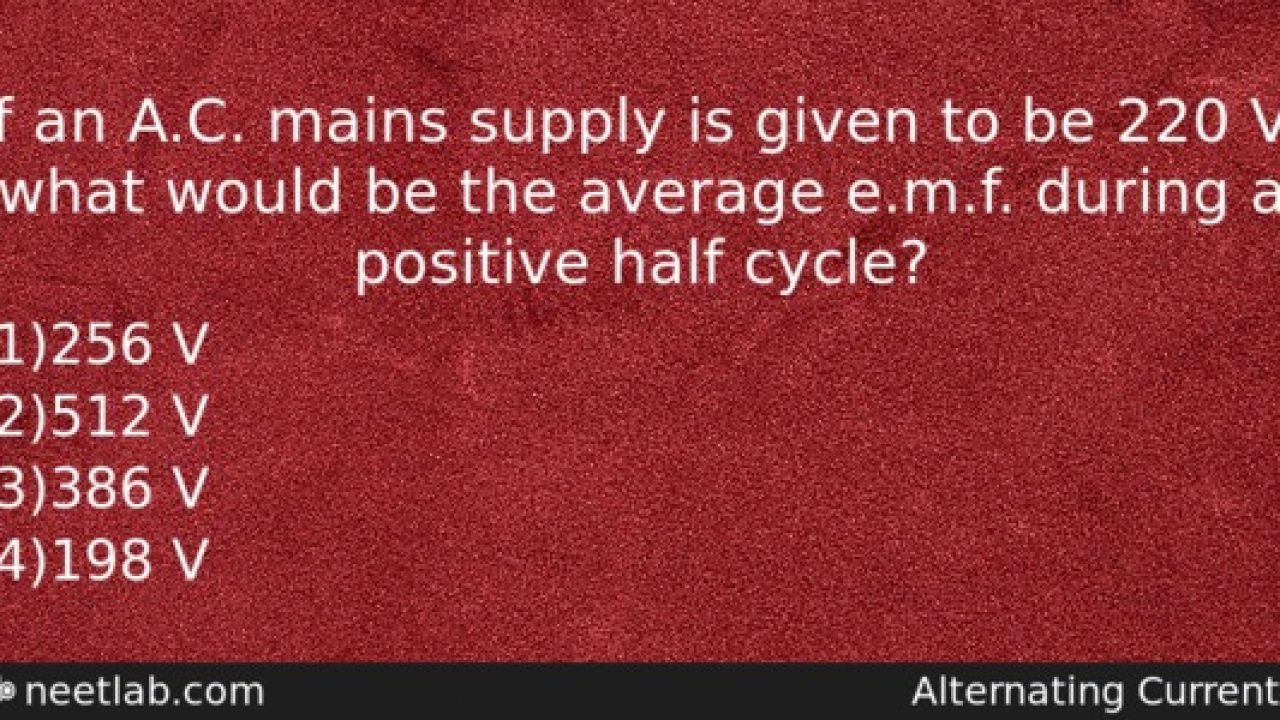 If an ac main supply is given to be 220V. What would be the average emf  during a positive half cycle