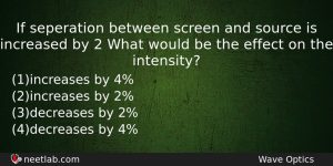 If Seperation Between Screen And Source Is Increased By 2 Physics Question