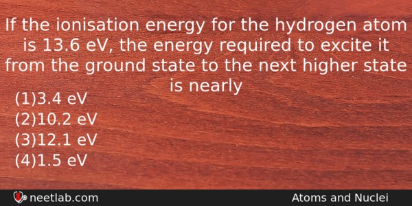 If The Ionisation Energy For The Hydrogen Atom Is 136 Physics Question 