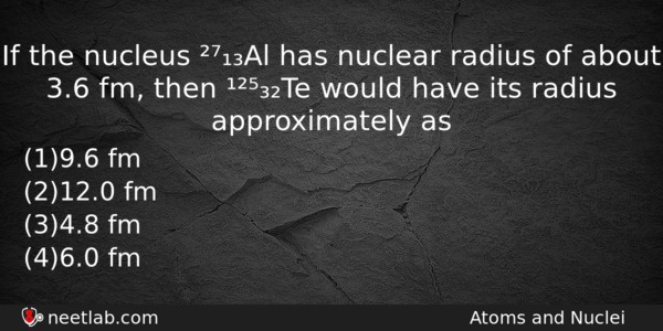 If The Nucleus Al Has Nuclear Radius Of About 36 Physics Question 