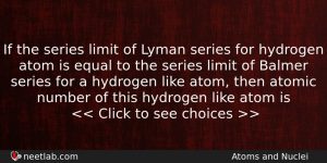 If The Series Limit Of Lyman Series For Hydrogen Atom Physics Question