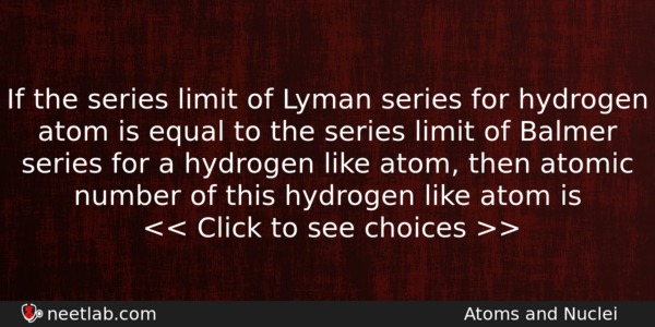 If The Series Limit Of Lyman Series For Hydrogen Atom Physics Question 