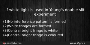 If White Light Is Used In Youngs Double Slit Experiment Physics Question