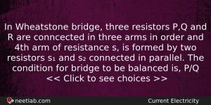 In Wheatstone Bridge Three Resistors Pq And R Are Conncected Physics Question