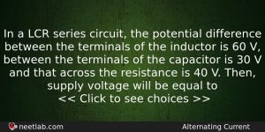 In A Lcr Series Circuit The Potential Difference Between The Physics Question