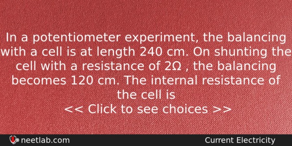 In A Potentiometer Experiment The Balancing With A Cell Is Physics Question 