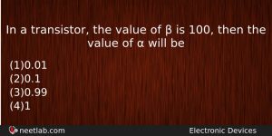 In A Transistor The Value Of Is 100 Then Physics Question