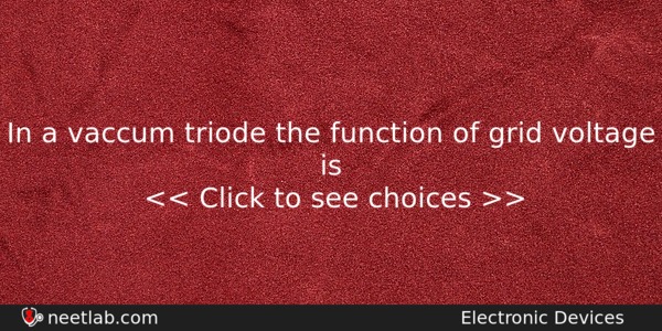 In A Vaccum Triode The Function Of Grid Voltage Is Physics Question 
