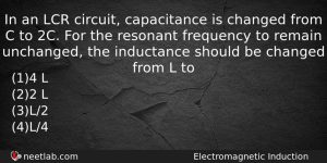 In An Lcr Circuit Capacitance Is Changed From C To Physics Question