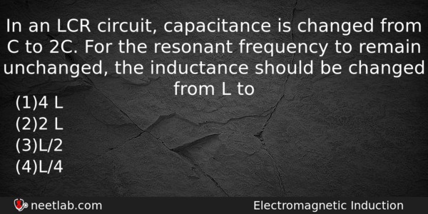 In An Lcr Circuit Capacitance Is Changed From C To Physics Question 