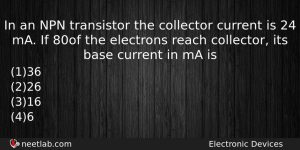 In An Npn Transistor The Collector Current Is 24 Ma Physics Question