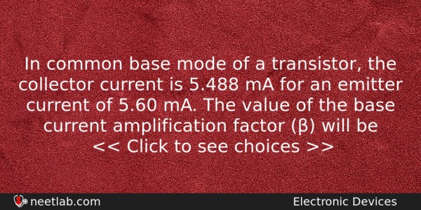 In Common Base Mode Of A Transistor The Collector Current Physics Question 