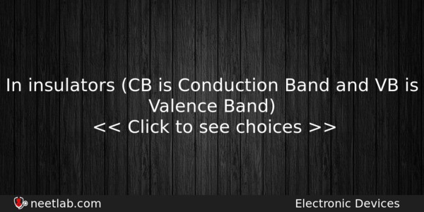 In Insulators Cb Is Conduction Band And Vb Is Valence Physics Question 