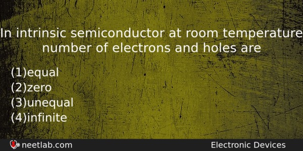 In Intrinsic Semiconductor At Room Temperature Number Of Electrons And Physics Question 
