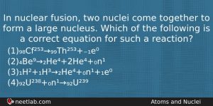 In Nuclear Fusion Two Nuclei Come Together To Form A Physics Question