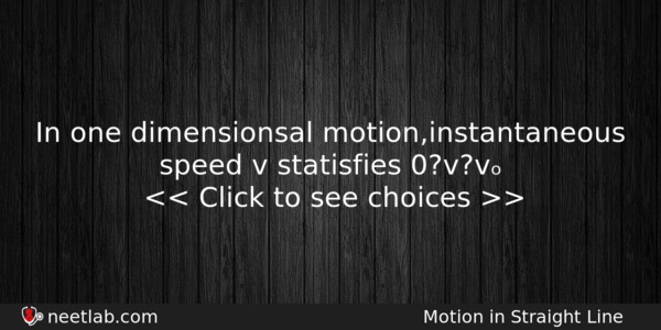 In One Dimensionsal Motioninstantaneous Speed V Statisfies 0vv Physics Question 