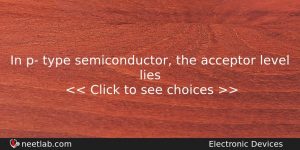 In P Type Semiconductor The Acceptor Level Lies Physics Question