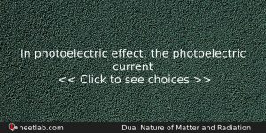 In Photoelectric Effect The Photoelectric Current Physics Question