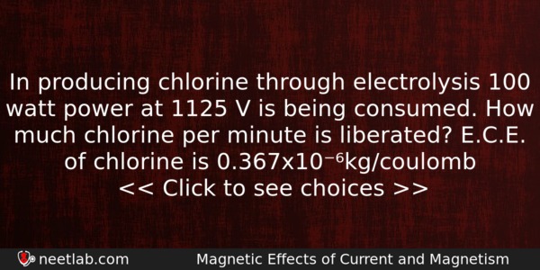 In Producing Chlorine Through Electrolysis 100 Watt Power At 1125 Physics Question 