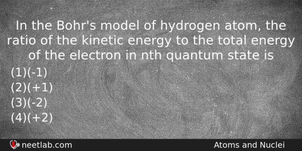 In The Bohrs Model Of Hydrogen Atom The Ratio Of Physics Question 