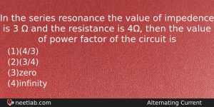 In The Series Resonance The Value Of Impedence Is 3 Physics Question