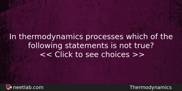 In Thermodynamics Processes Which Of The Following Statements Is Not Physics Question 