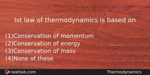 Ist Law Of Thermodynamics Is Based On Physics Question