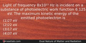 Light Of Frequency 8x10 Hz Is Incident On A Substance Physics Question