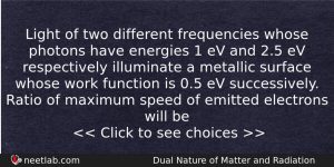 Light Of Two Different Frequencies Whose Photons Have Energies 1 Physics Question