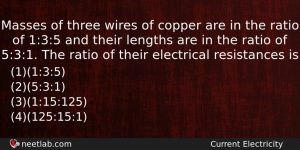 Masses Of Three Wires Of Copper Are In The Ratio Physics Question