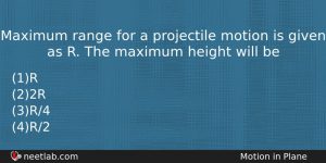 Maximum Range For A Projectile Motion Is Given As R Physics Question