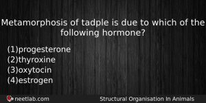 Metamorphosis Of Tadple Is Due To Which Of The Following Biology Question