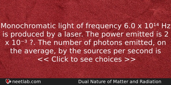 Monochromatic Light Of Frequency 60 X 10 Hz Is Produced Physics Question 