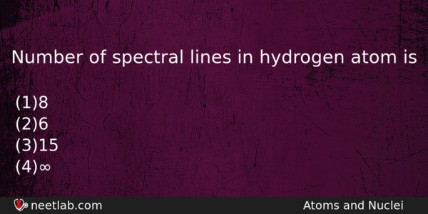 Number Of Spectral Lines In Hydrogen Atom Is Physics Question 
