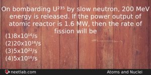 On Bombarding U By Slow Neutron 200 Mev Energy Is Physics Question