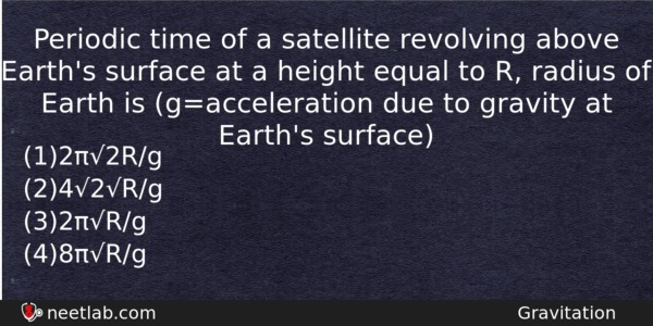 Periodic Time Of A Satellite Revolving Above Earths Surface At Physics Question 