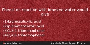 Phenol On Reaction With Bromine Water Would Give Chemistry Question