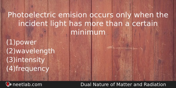 Photoelectric Emision Occurs Only When The Incident Light Has More Physics Question 