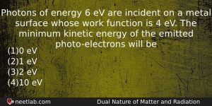 Photons Of Energy 6 Ev Are Incident On A Metal Physics Question
