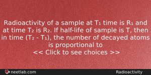Radioactivity Of A Sample At T Time Is R And Physics Question