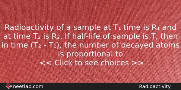Radioactivity Of A Sample At T Time Is R And Physics Question 