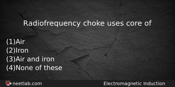 Radiofrequency Choke Uses Core Of Physics Question 