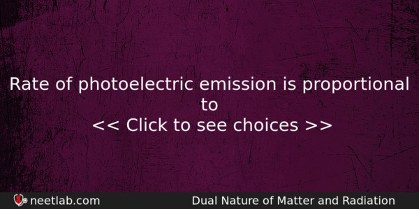 Rate Of Photoelectric Emission Is Proportional To Physics Question 
