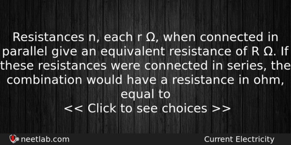 Resistances N Each R When Connected In Parallel Give Physics Question 