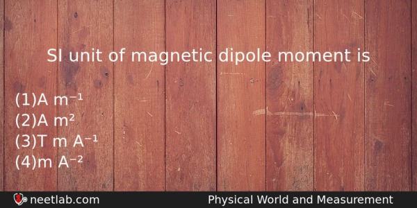 Si Unit Of Magnetic Dipole Moment Is Physics Question 