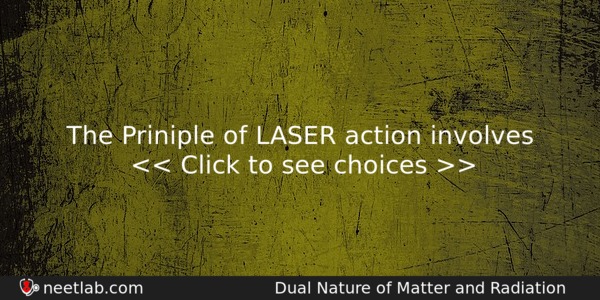 The Priniple Of Laser Action Involves Physics Question 