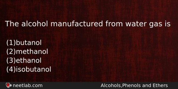 The Alcohol Manufactured From Water Gas Is Chemistry Question 