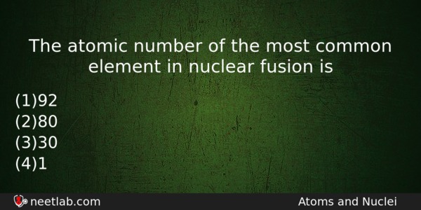 The Atomic Number Of The Most Common Element In Nuclear Physics Question 