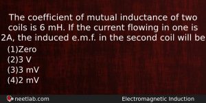 The Coefficient Of Mutual Inductance Of Two Coils Is 6 Physics Question